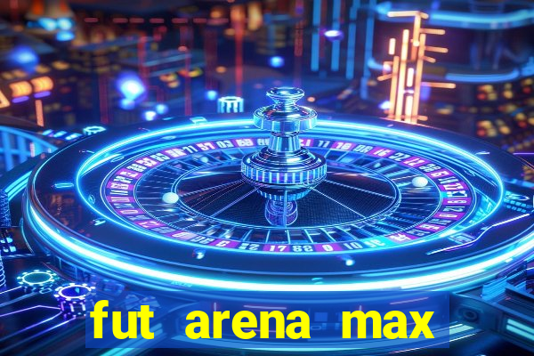 fut arena max futebol ao vivo